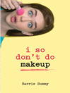 Cover image for I So Don't Do Makeup